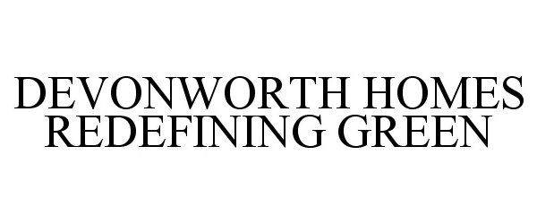 Trademark Logo DEVONWORTH HOMES REDEFINING GREEN