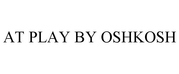 Trademark Logo AT PLAY BY OSHKOSH