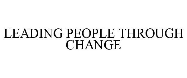 LEADING PEOPLE THROUGH CHANGE