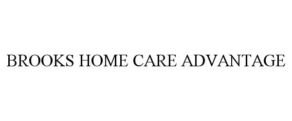 Trademark Logo BROOKS HOME CARE ADVANTAGE