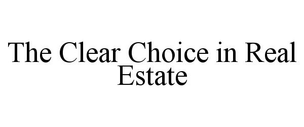  THE CLEAR CHOICE IN REAL ESTATE