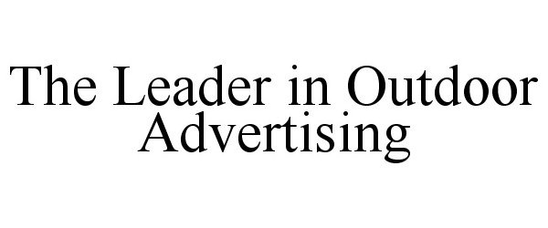  THE LEADER IN OUTDOOR ADVERTISING