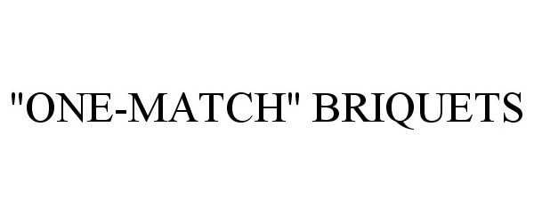  "ONE-MATCH" BRIQUETS