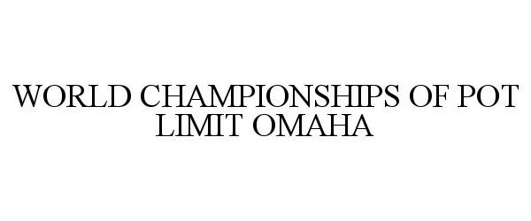 Trademark Logo WORLD CHAMPIONSHIPS OF POT LIMIT OMAHA