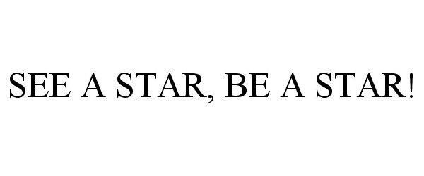  SEE A STAR, BE A STAR!