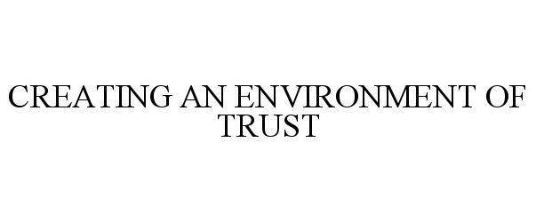 CREATING AN ENVIRONMENT OF TRUST