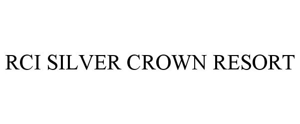 Trademark Logo RCI SILVER CROWN RESORT
