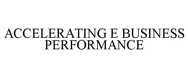  ACCELERATING E BUSINESS PERFORMANCE