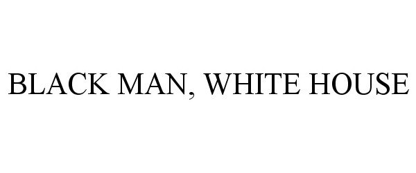 Trademark Logo BLACK MAN, WHITE HOUSE