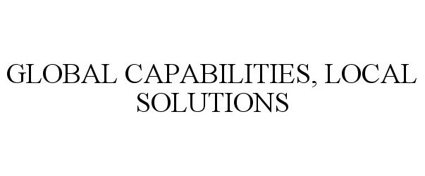  GLOBAL CAPABILITIES, LOCAL SOLUTIONS