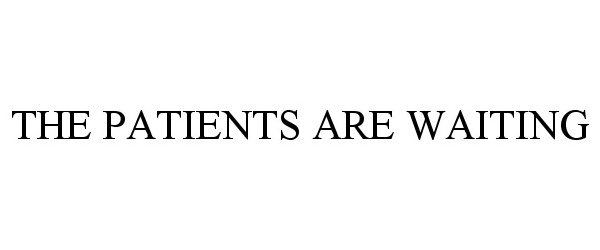 Trademark Logo THE PATIENTS ARE WAITING