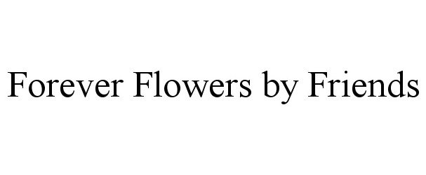  FOREVER FLOWERS BY FRIENDS
