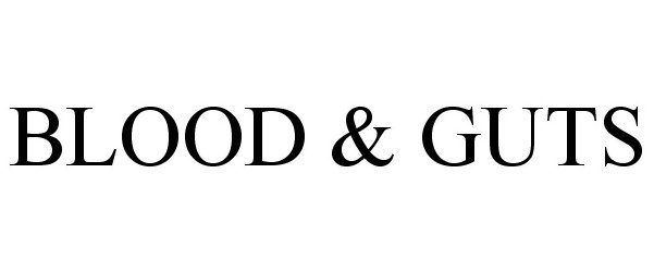 Trademark Logo BLOOD &amp; GUTS