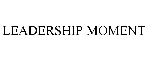 Trademark Logo LEADERSHIP MOMENT