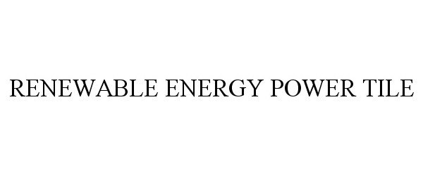  RENEWABLE ENERGY POWER TILE