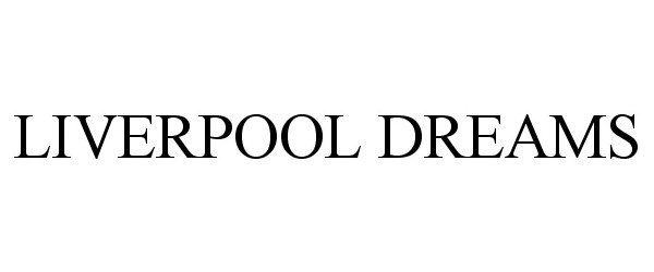 Trademark Logo LIVERPOOL DREAMS