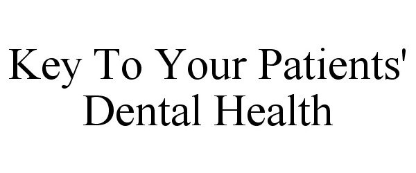  KEY TO YOUR PATIENTS' DENTAL HEALTH