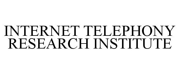  INTERNET TELEPHONY RESEARCH INSTITUTE
