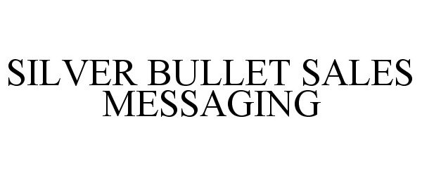  SILVER BULLET SALES MESSAGING