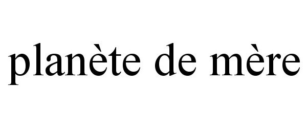 Trademark Logo PLANÃTE DE MÃRE
