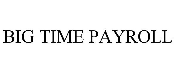 Trademark Logo BIG TIME PAYROLL