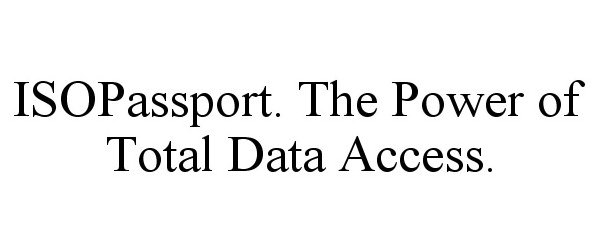 Trademark Logo ISOPASSPORT. THE POWER OF TOTAL DATA ACCESS.