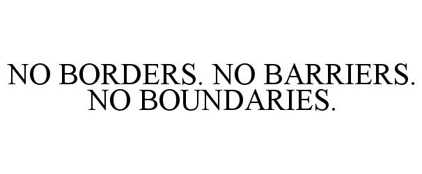  NO BORDERS. NO BARRIERS. NO BOUNDARIES.