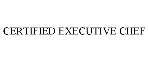  CERTIFIED EXECUTIVE CHEF