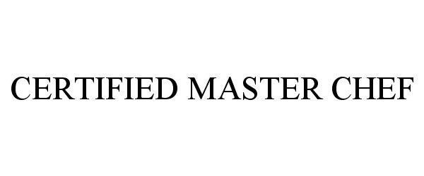 Trademark Logo CERTIFIED MASTER CHEF