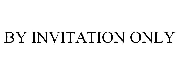 Trademark Logo BY INVITATION ONLY