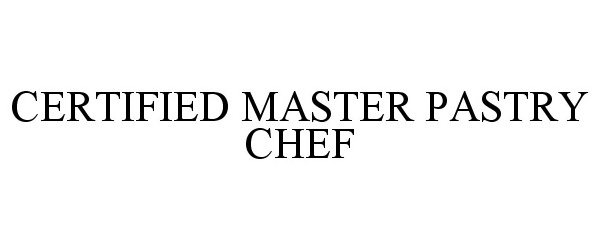  CERTIFIED MASTER PASTRY CHEF