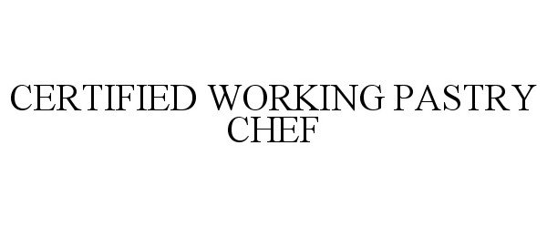  CERTIFIED WORKING PASTRY CHEF