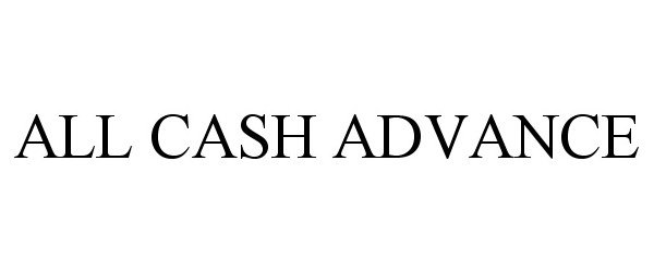 Trademark Logo ALL CASH ADVANCE
