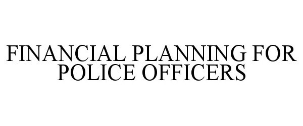  FINANCIAL PLANNING FOR POLICE OFFICERS