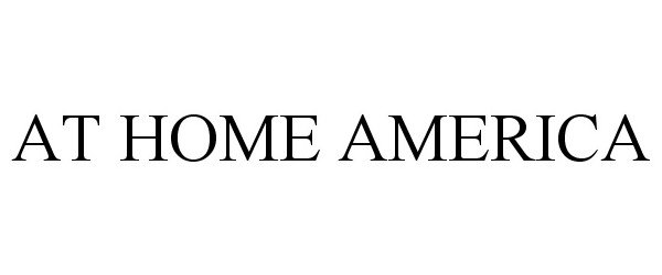 Trademark Logo AT HOME AMERICA