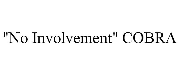 Trademark Logo "NO INVOLVEMENT" COBRA