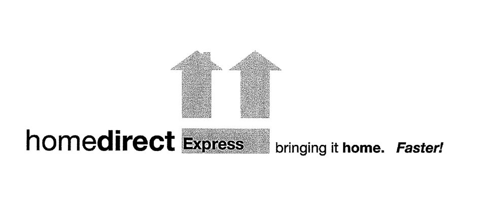  HOMEDIRECT EXPRESS BRINGING IT HOME. FASTER!