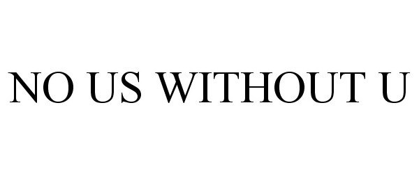  NO US WITHOUT U