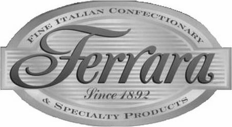 Trademark Logo FERRARA SINCE 1892 FINE ITALIAN CONFECTIONARY &amp; SPECIALTY PRODUCTS