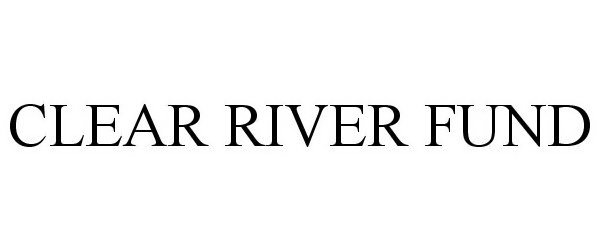  CLEAR RIVER FUND