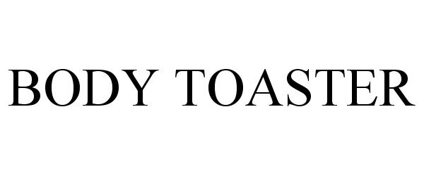 Trademark Logo BODY TOASTER