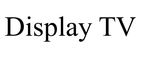 Trademark Logo DISPLAY TV