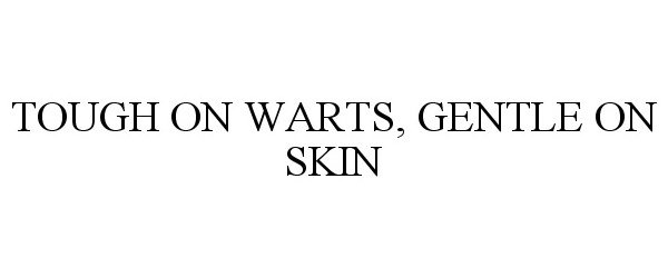 TOUGH ON WARTS, GENTLE ON SKIN