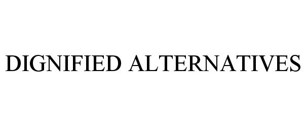 Trademark Logo DIGNIFIED ALTERNATIVES