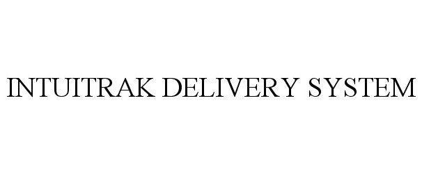  INTUITRAK DELIVERY SYSTEM