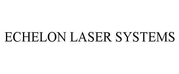 Trademark Logo ECHELON LASER SYSTEMS