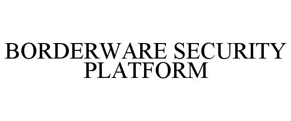  BORDERWARE SECURITY PLATFORM