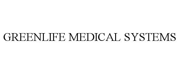 Trademark Logo GREENLIFE MEDICAL SYSTEMS