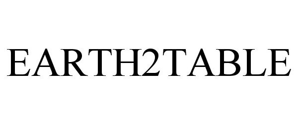 Trademark Logo EARTH2TABLE