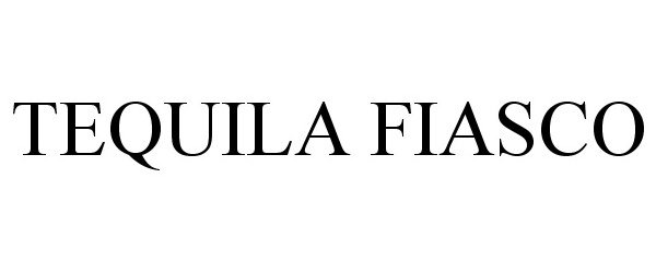 Trademark Logo TEQUILA FIASCO